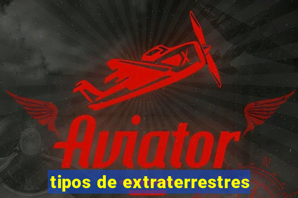 tipos de extraterrestres